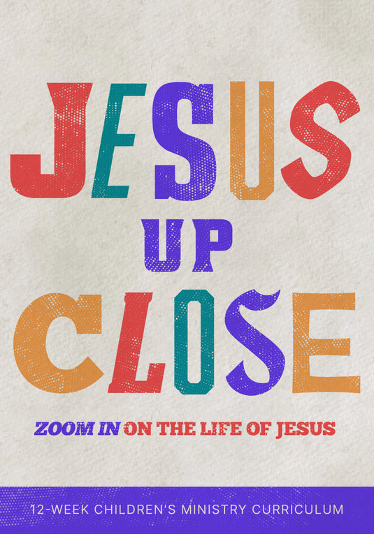 Jesus Up Close 12-Week Children's Ministry Curriculum