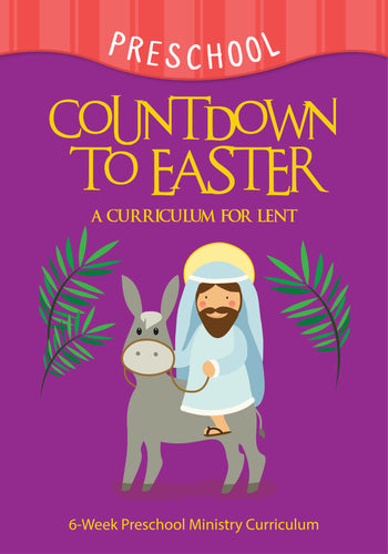 Countdown To Easter 6-Week Preschool Ministry Curriculum