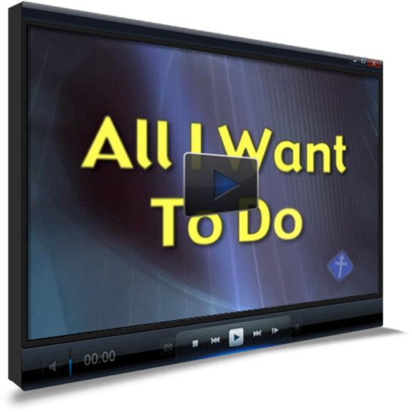 All I Want To Do Worship Video