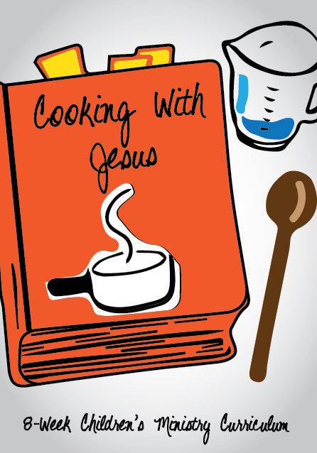 Cooking With Jesus 8-Week Children's Ministry Curriculum