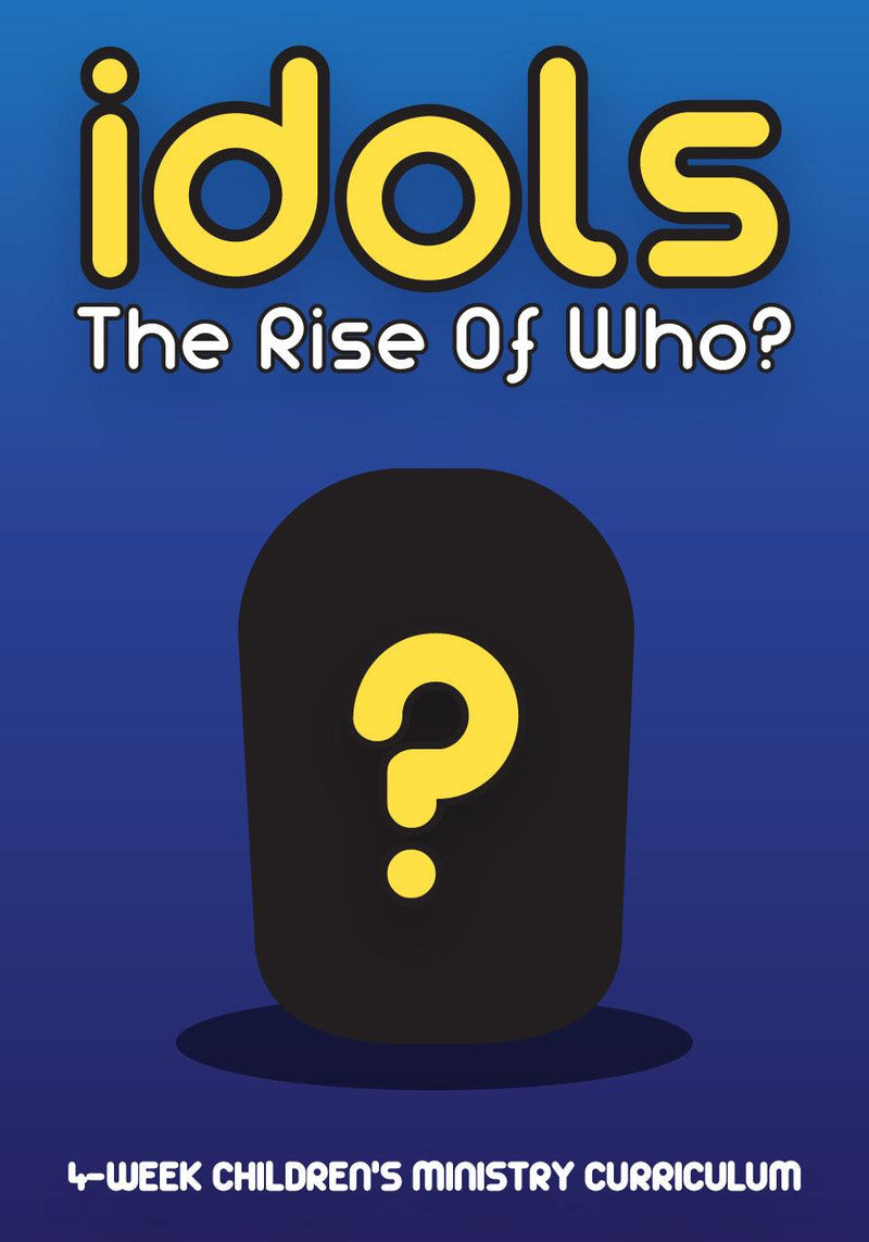 Idols: The Rise of Who? 4-Week Children's Ministry Curriculum - Children's Ministry Deals