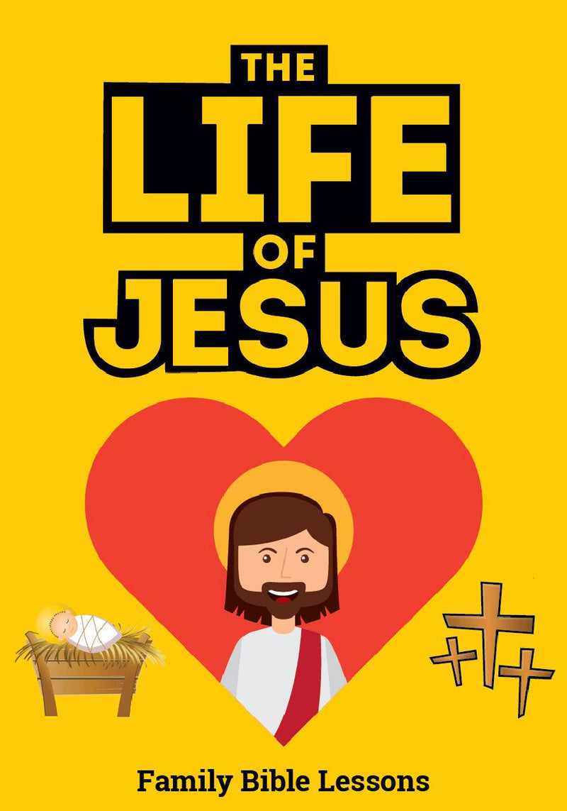 The Life of Jesus Family Bible Lessons