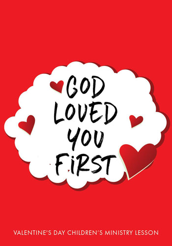 God Loved You First Valentine’s Day Lesson