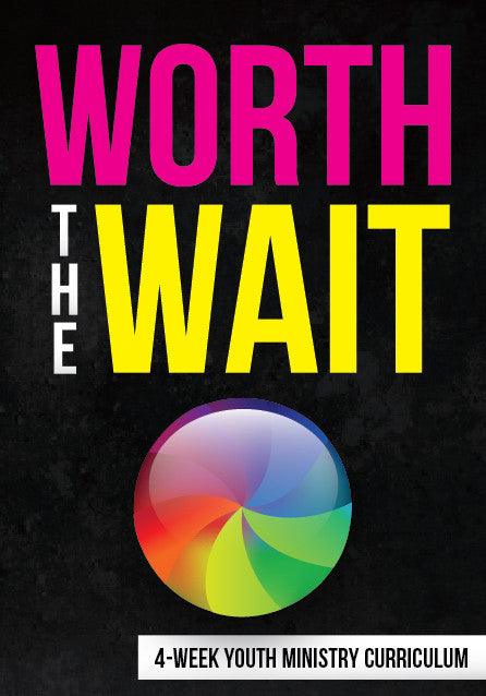 Worth The Wait Youth Ministry Curriculum